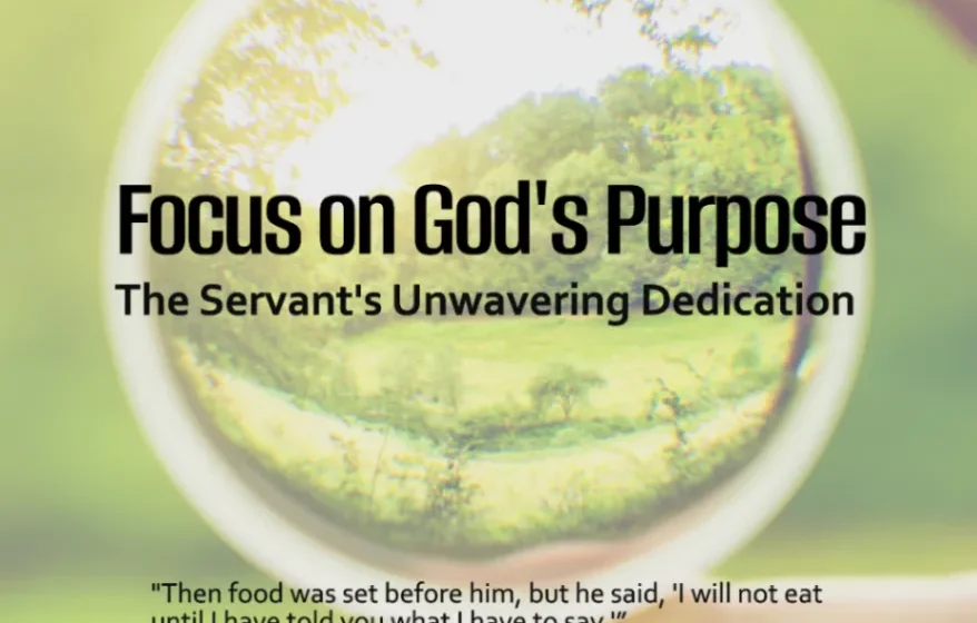 Focus on God's Purpose: The Servant's Unwavering Dedication - Genesis 24:33