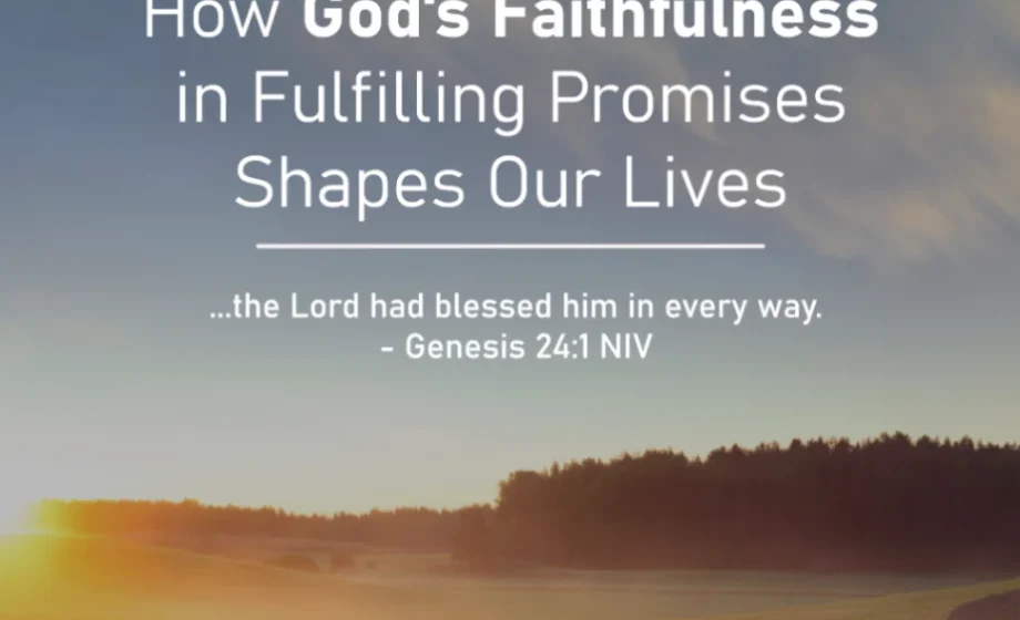 How God's Faithfulness in Fulfilling Promises Shapes Our Lives - Genesis 24:1