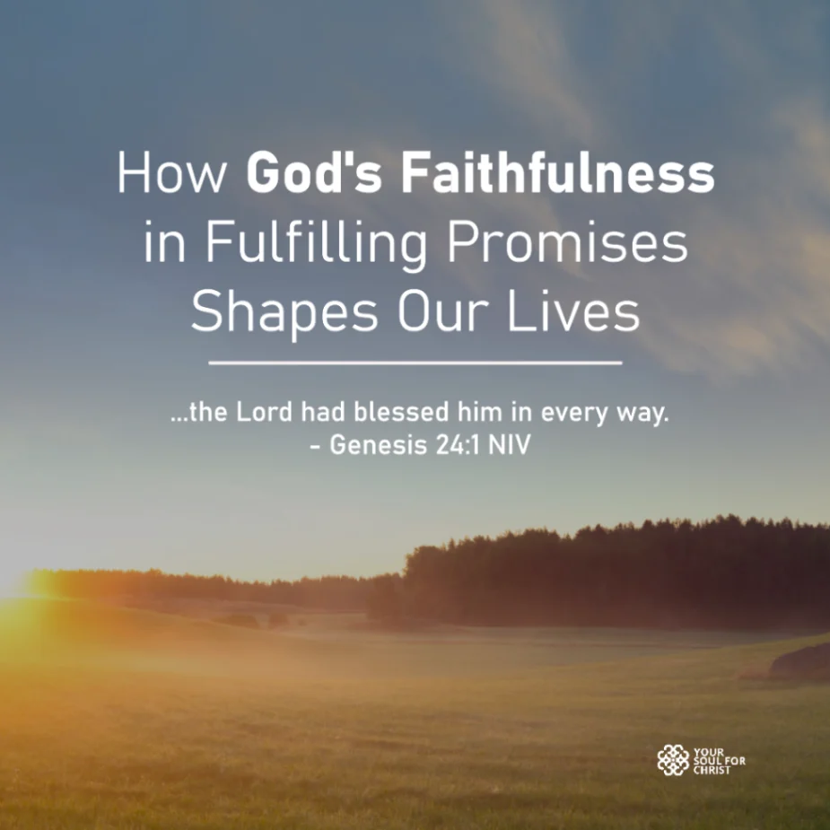 How God's Faithfulness in Fulfilling Promises Shapes Our Lives - Genesis 24:1