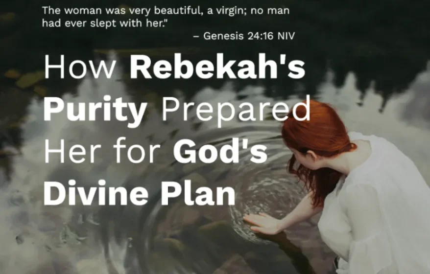 How Rebekah's Purity Prepared Her for God's Divine Plan - Genesis 24:16