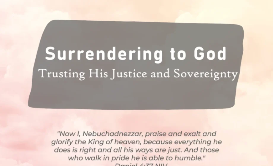 Surrendering to God: Trusting His Justice and Sovereignty - Daniel 4:37