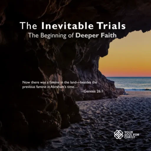 The Inevitable Trials: The Beginning of Deeper Faith - Genesis 26:1