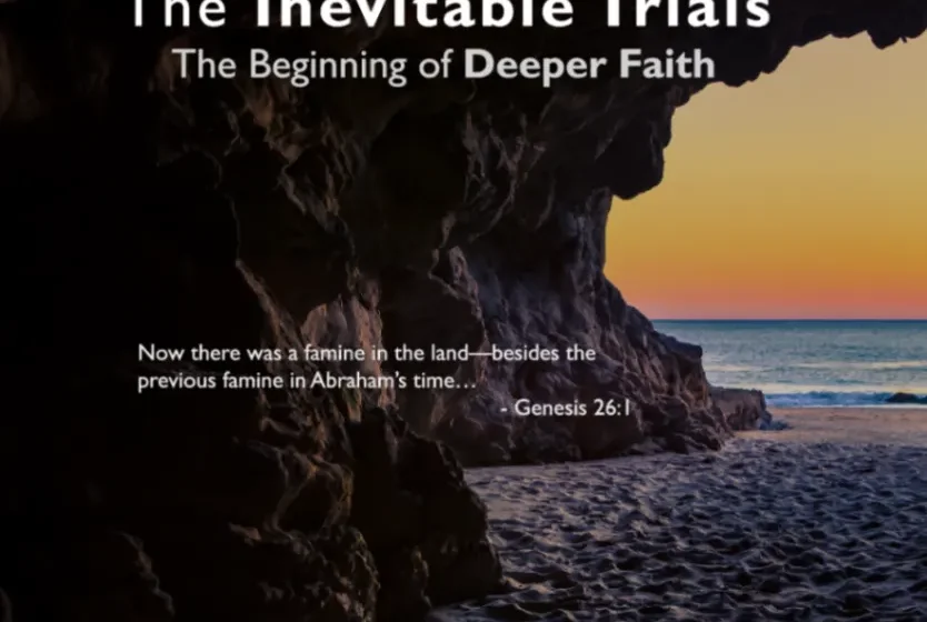 The Inevitable Trials: The Beginning of Deeper Faith - Genesis 26:1