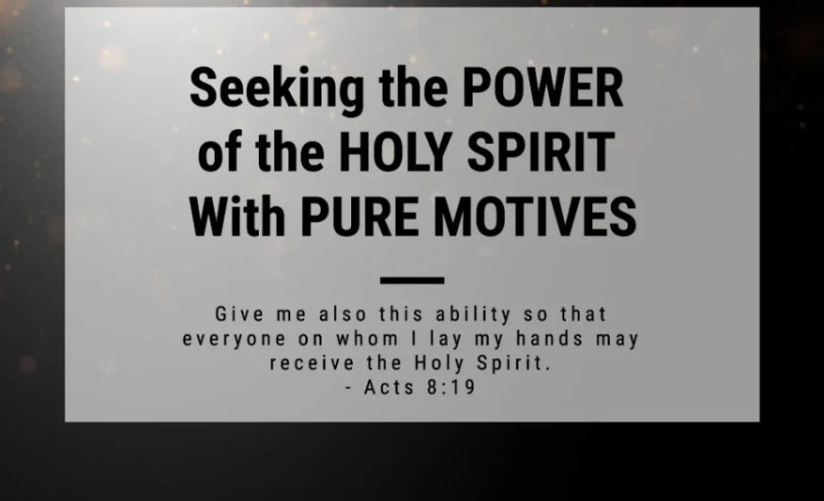 Seeking the Power of The Holy Spirit With Pure Motives - Acts 8:18-19