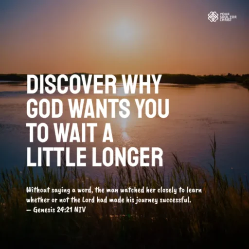 Discover Why God Wants You to Wait a Little Longer - Genesis 24:21