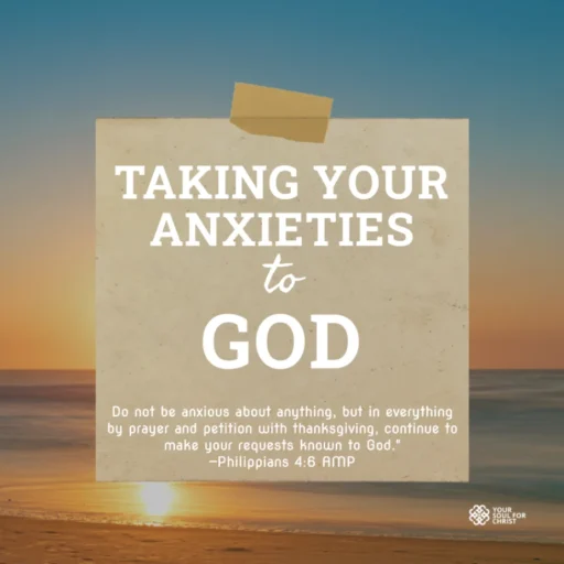 Taking Your Anxieties to God - Philippians 4:6