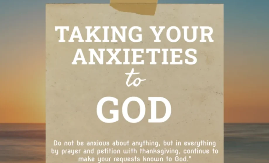 Taking Your Anxieties to God - Philippians 4:6