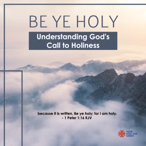 Be Ye Holy: Understanding God’s Call to Holiness - 1 Peter 1:16