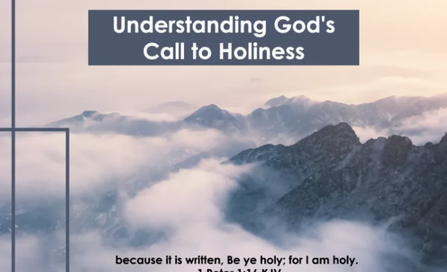 Be Ye Holy: Understanding God’s Call to Holiness - 1 Peter 1:16