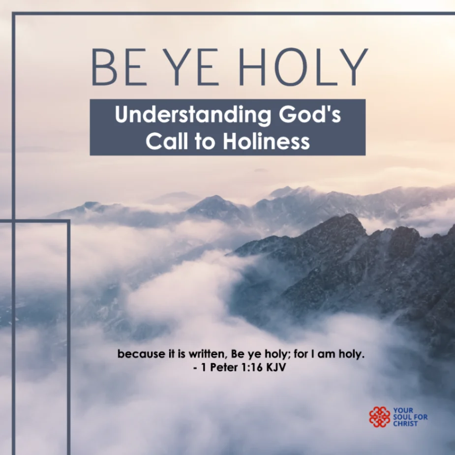 Be Ye Holy: Understanding God’s Call to Holiness - 1 Peter 1:16