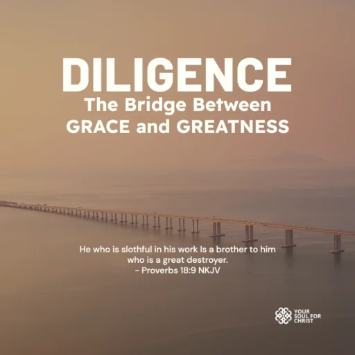 Diligence: The Bridge Between Grace and Greatness - Proverbs 18:9