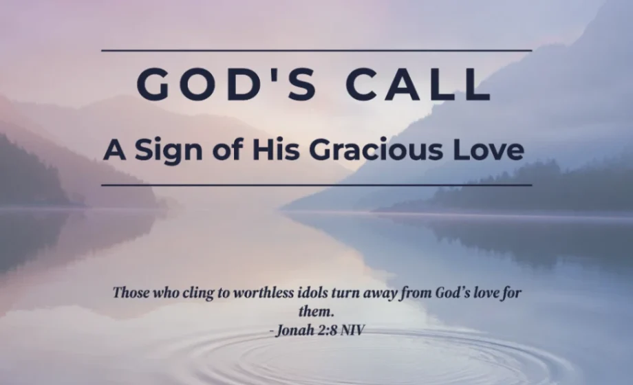 God’s Call: A Sign of His Gracious Love - Jonah 2:8