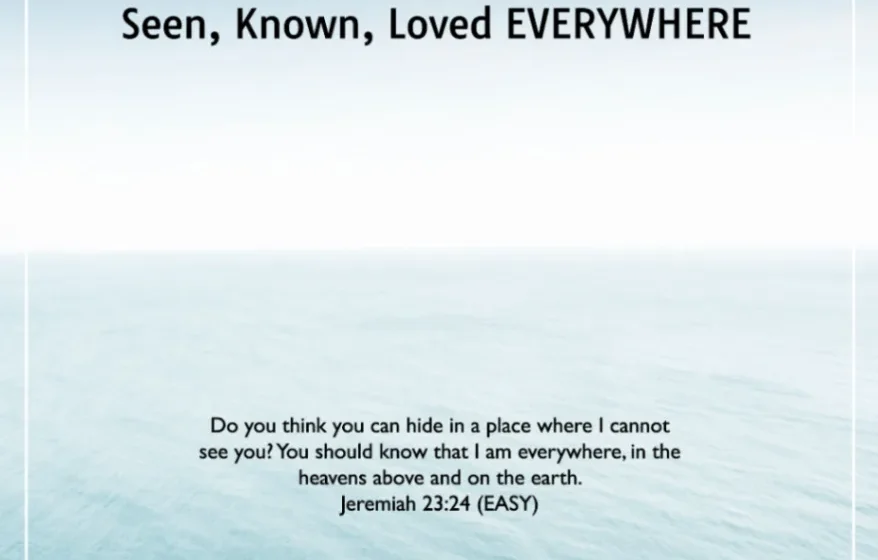 God’s Omnipresence: Seen, Known, Loved Everywhere - Jeremiah 23:24