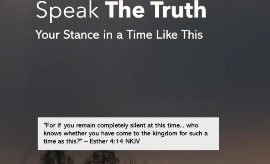 Stand Boldly and Speak The Truth: Your Stance in a Time Like This - Esther 4:14