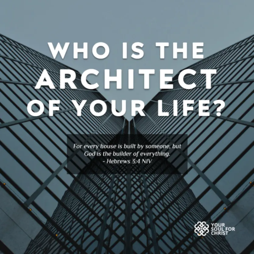 Who is the Architect of your life? - Hebrews 3:4