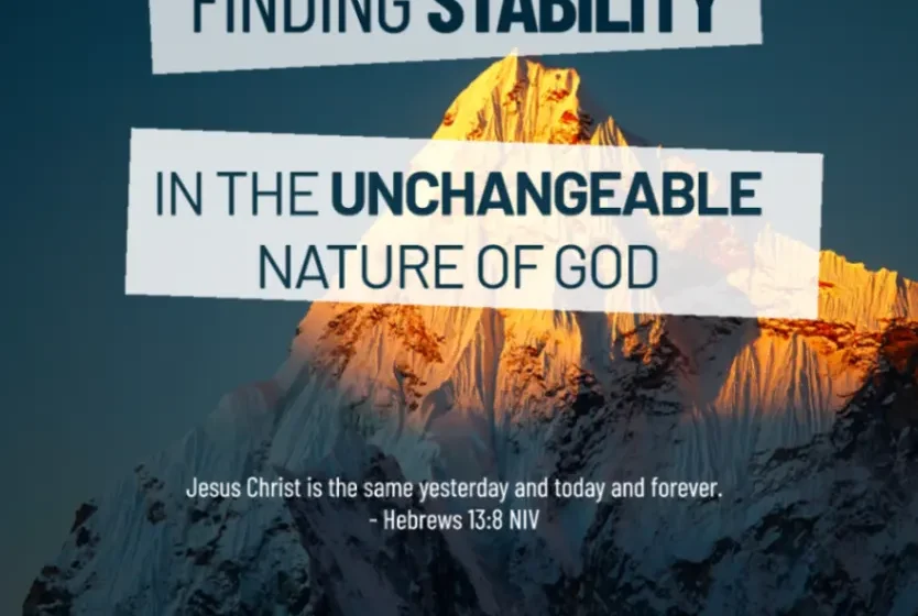 Finding Stability in the Unchangeable Nature of God - Hebrews 13:8