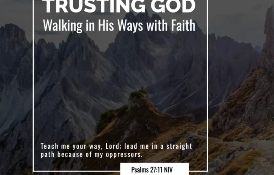 Trusting God: Walking in His Ways with Faith - Psalms 27:11