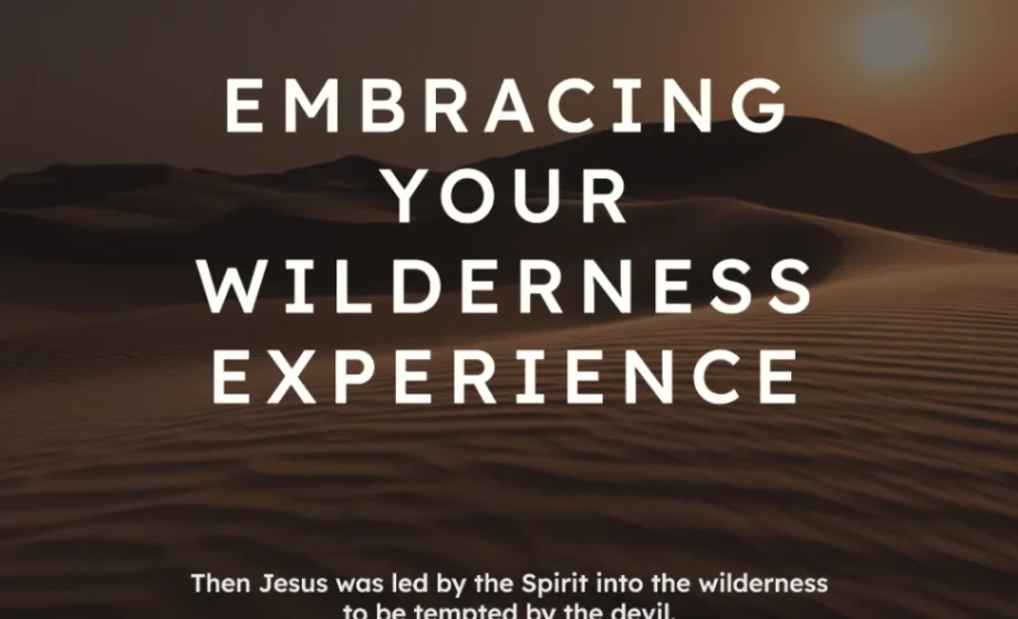 Embracing Your Wilderness Experience - Matthew 4:1