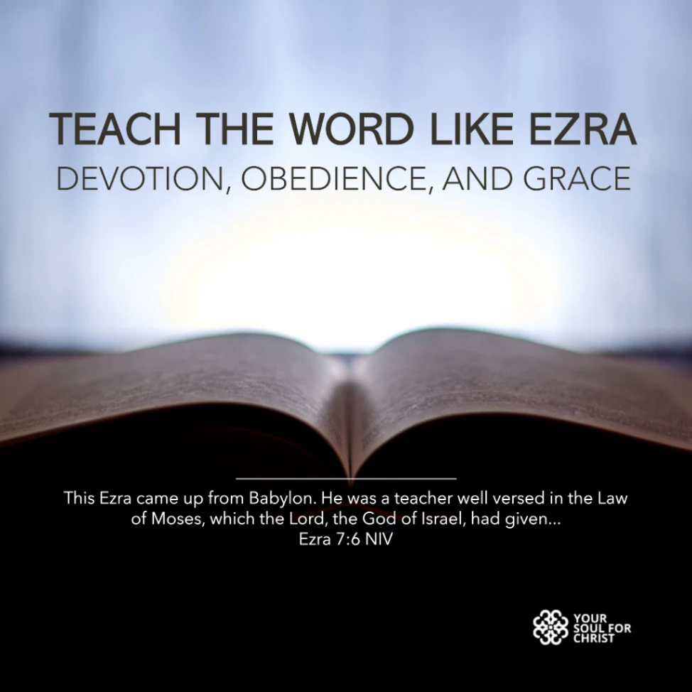 Teach the Word Like Ezra: Devotion, Obedience, and Grace - Ezra 7:6