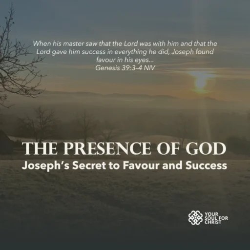The Presence of God: Joseph’s Secret to Favour and Success - Genesis 39:3-4