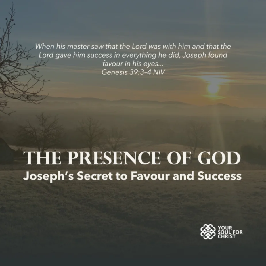 The Presence of God: Joseph’s Secret to Favour and Success - Genesis 39:3-4