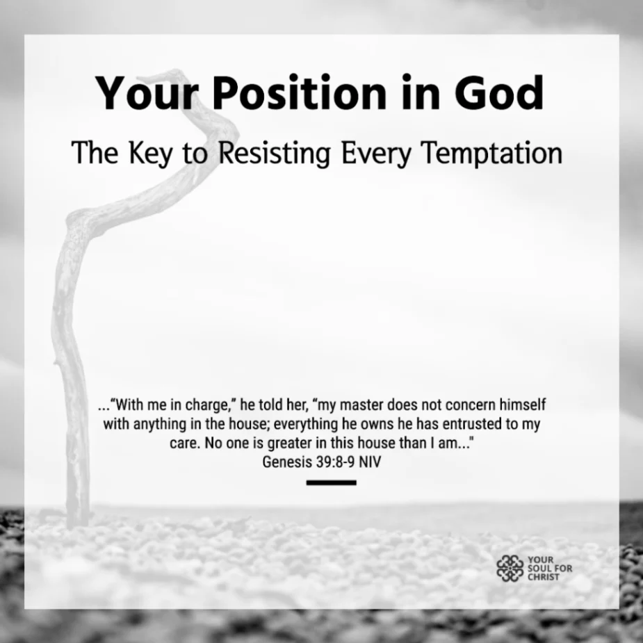 Your Position in God: The Key to Resisting Every Temptation - Genesis 39:8-9