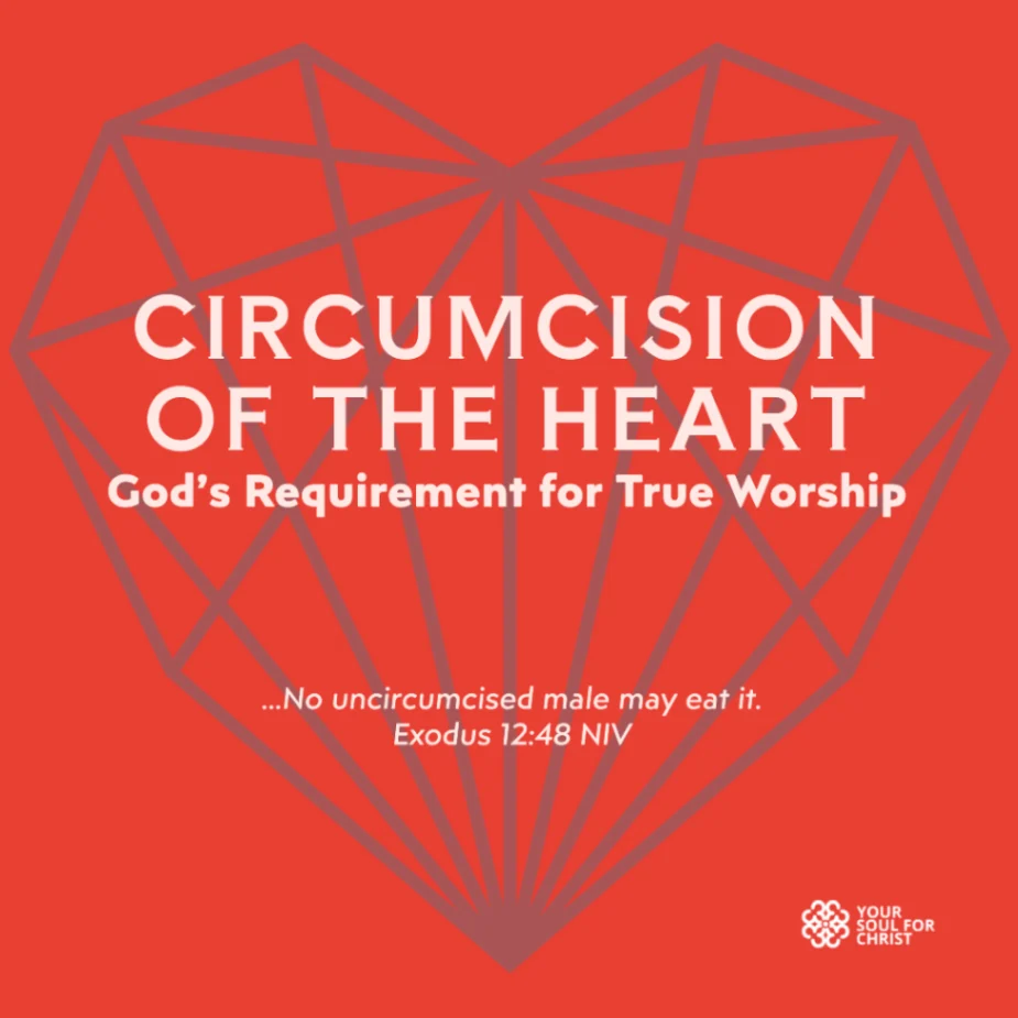Circumcision of the Heart: God’s Requirement for True Worship - Exodus 12:48