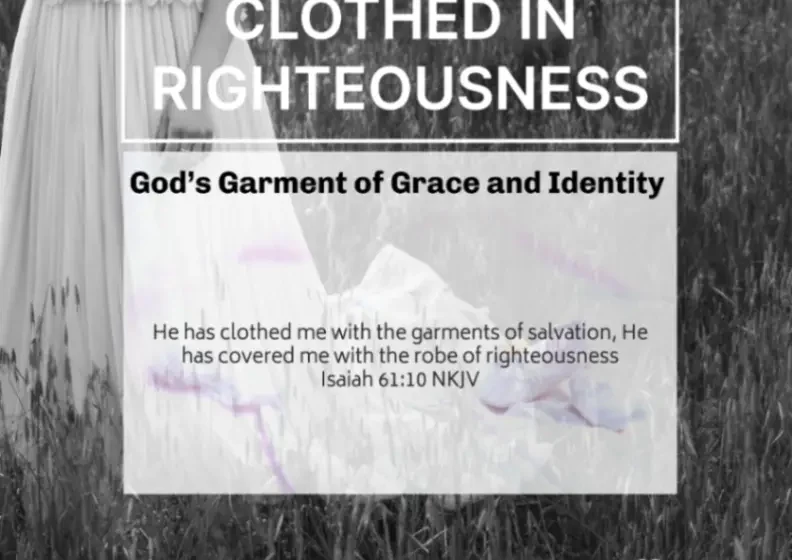Clothed in Righteousness: God’s Garment of Grace and Identity - Isaiah 61:10