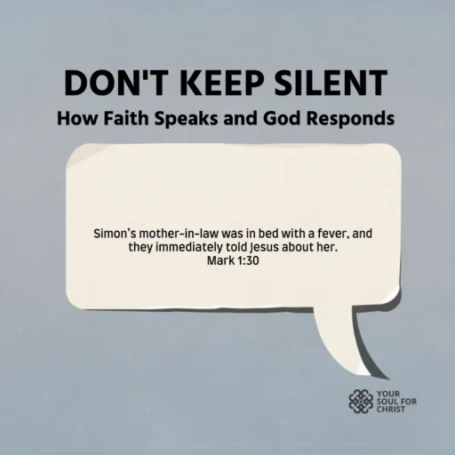 Don’t Keep Silent: How Faith Speaks and God Responds - Mark 1:29-31