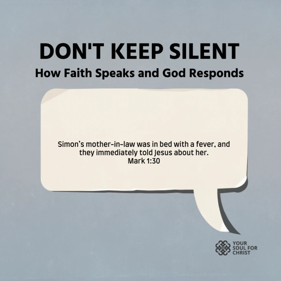 Don’t Keep Silent: How Faith Speaks and God Responds - Mark 1:29-31