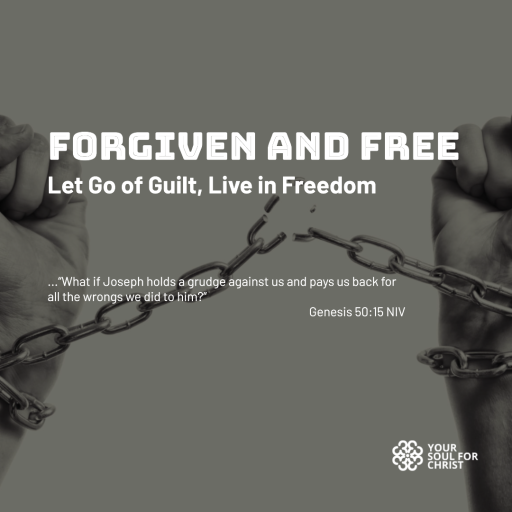 Forgiven and Free: Let Go of Guilt, Live in Freedom - Genesis 50:15