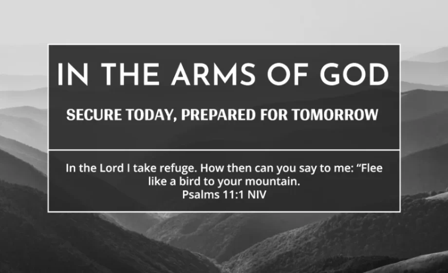In the Arms of God: Secure Today, Prepared for Tomorrow - Psalm 11:1