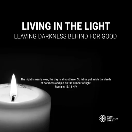 Living in the Light: Leaving Darkness Behind for Good - Romans 13:12