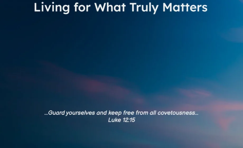 More Than Possessions: Living for What Truly Matters - Luke 12:15