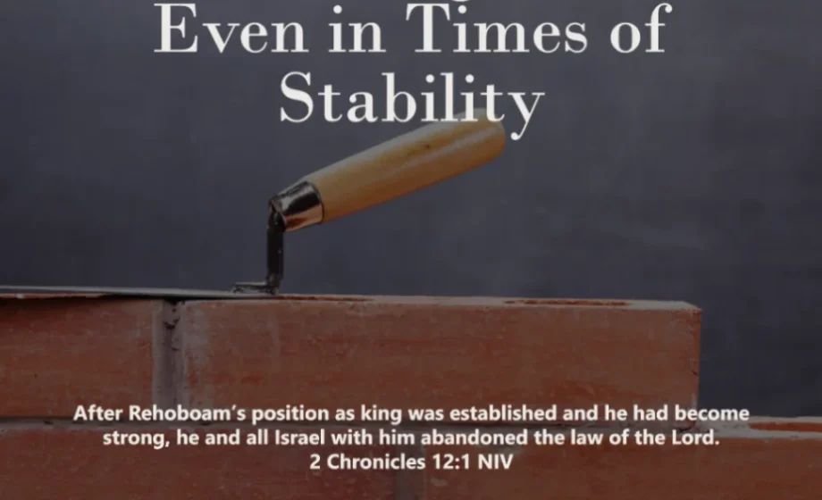 Never Forget God—Even in Times of Stability - 2 Chronicles 12:1