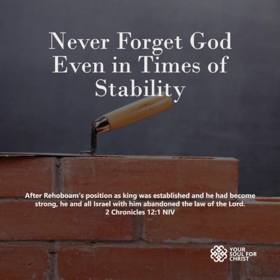 Never Forget God—Even in Times of Stability - 2 Chronicles 12:1