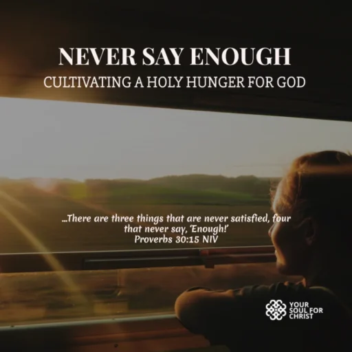 Never Say Enough: Cultivating a Holy Hunger for God - Proverbs 30:15-16