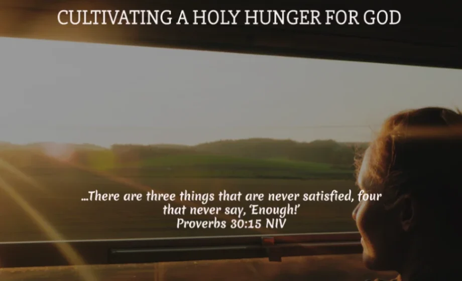 Never Say Enough: Cultivating a Holy Hunger for God - Proverbs 30:15-16