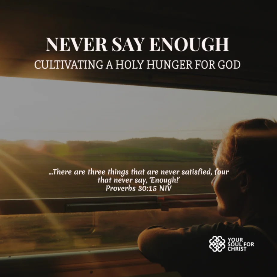 Never Say Enough: Cultivating a Holy Hunger for God - Proverbs 30:15-16