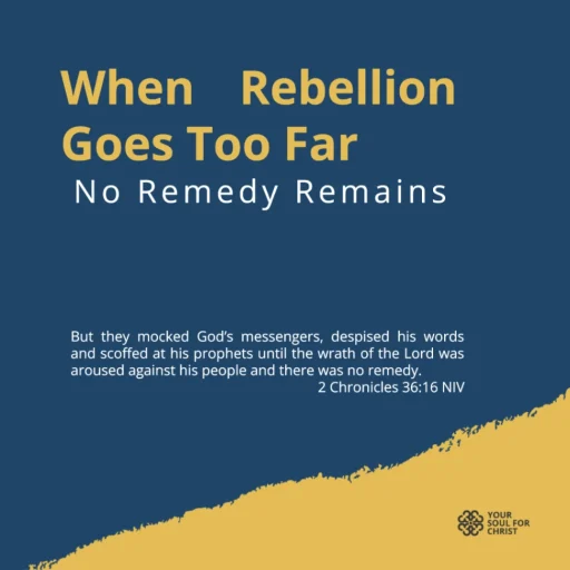 When Rebellion Goes Too Far: No Remedy Remains - 2 Chronicles 36:15-16