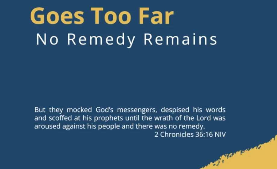 When Rebellion Goes Too Far: No Remedy Remains - 2 Chronicles 36:15-16