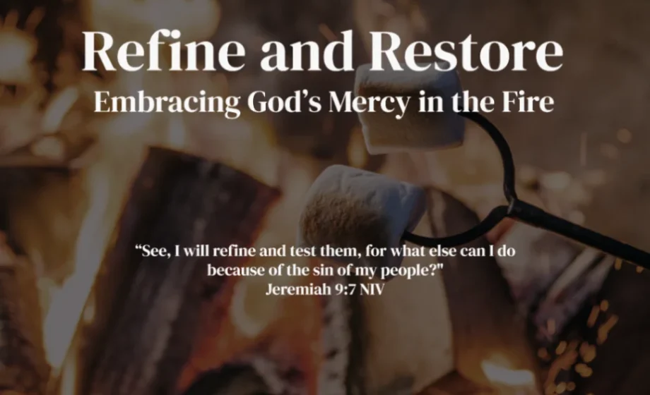 Refine and Restore: Embracing God’s Mercy in the Fire - Jeremiah 9:7