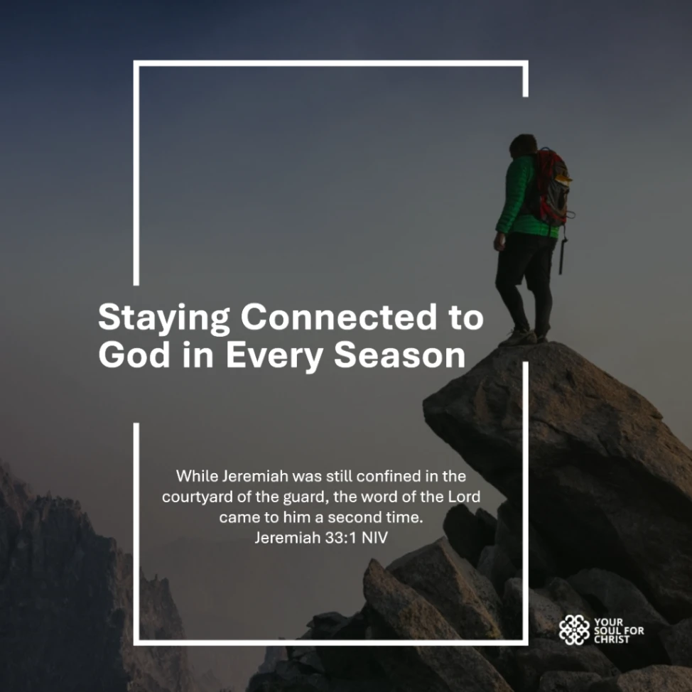 Staying Connected to God in Every Season - Jeremiah 33:1