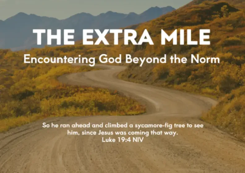 The Extra Mile: Encountering God Beyond the Norm - Luke 19:3-4