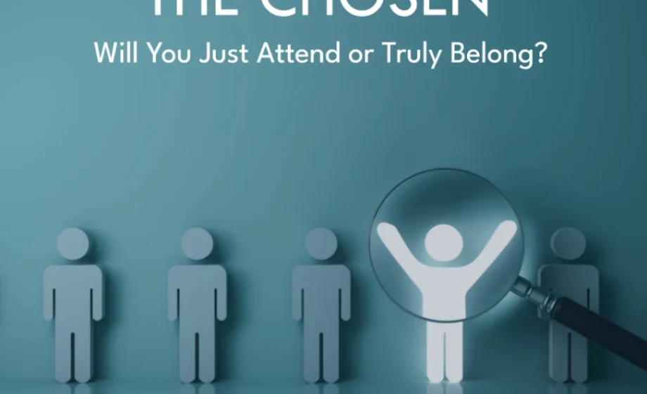 The Chosen: Will You Just Attend or Truly Belong? - Matthew 22:14