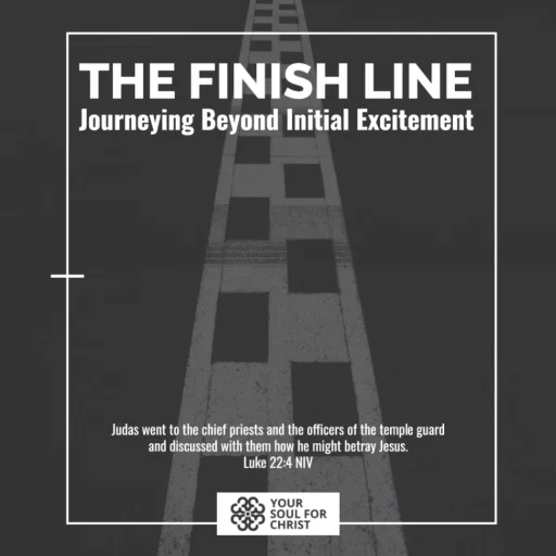 The Finish Line: Journeying Beyond Initial Excitement - Luke 22:3-4