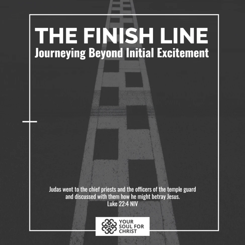 The Finish Line: Journeying Beyond Initial Excitement - Luke 22:3-4