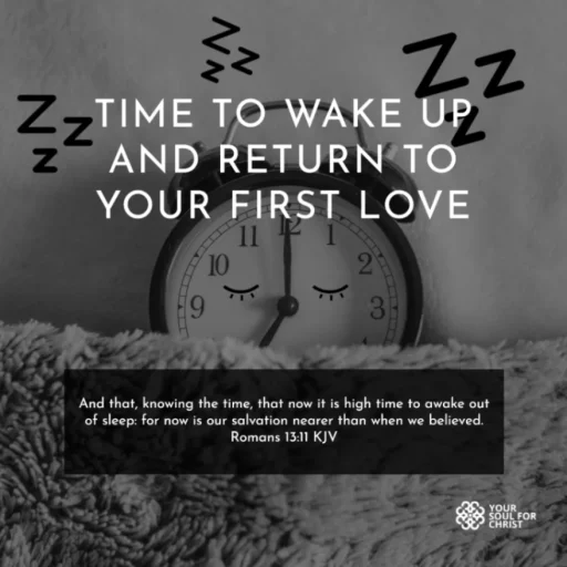 Time to Wake Up and Return to Your First Love - Romans 13:11