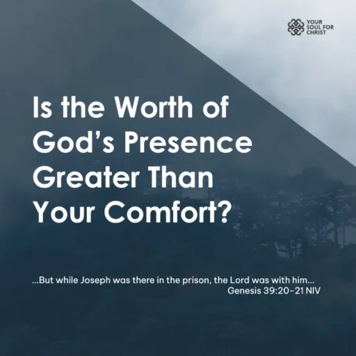 Is the Worth of God’s Presence Greater Than Your Comfort? - Genesis 39:20-21