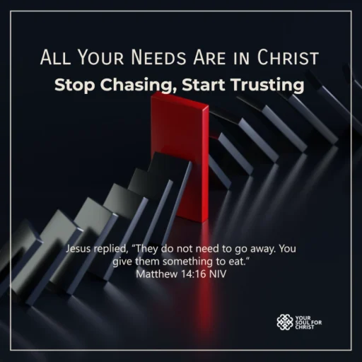 All Your Needs Are in Christ: Stop Chasing, Start Trusting - Matthew 14:16